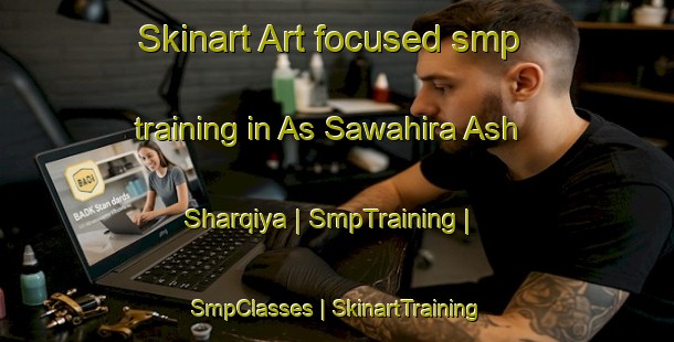 Skinart Art-focused smp training in As Sawahira Ash Sharqiya | SmpTraining | SmpClasses | SkinartTraining-State of Palestine